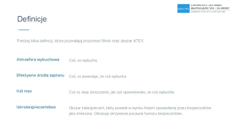 Definicje Poniżej kilka definicji, które pozwalają zrozumieć filmik oraz obszar ATEX. Atmosfera wybuchowa Coś,