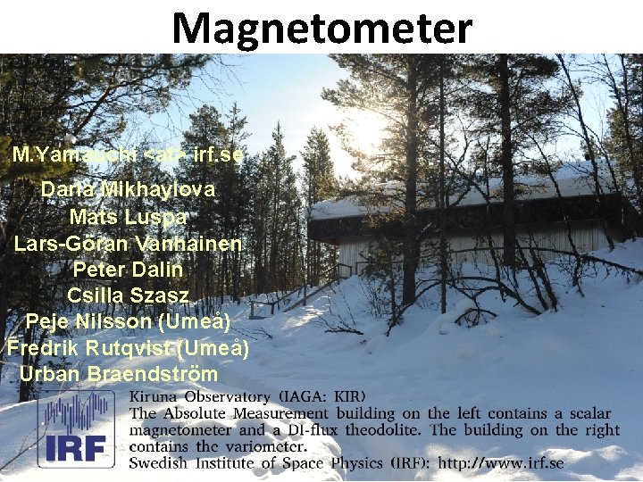 Magnetometer M. Yamauchi <at> irf. se Daria Mikhaylova Mats Luspa Lars-Göran Vanhainen Peter Dalin Magnetometer M. Yamauchi <at> irf. se Daria Mikhaylova Mats Luspa Lars-Göran Vanhainen Peter Dalin