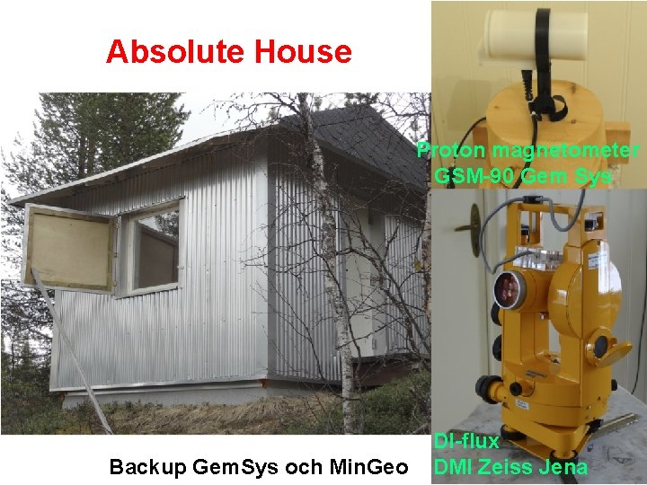 Absolute House Proton magnetometer GSM-90 Gem Sys Backup Gem. Sys och Min. Geo DI-flux Absolute House Proton magnetometer GSM-90 Gem Sys Backup Gem. Sys och Min. Geo DI-flux