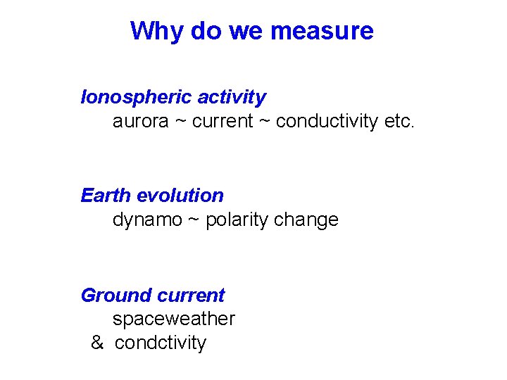 Why do we measure Ionospheric activity aurora ~ current ~ conductivity etc. Earth evolution Why do we measure Ionospheric activity aurora ~ current ~ conductivity etc. Earth evolution