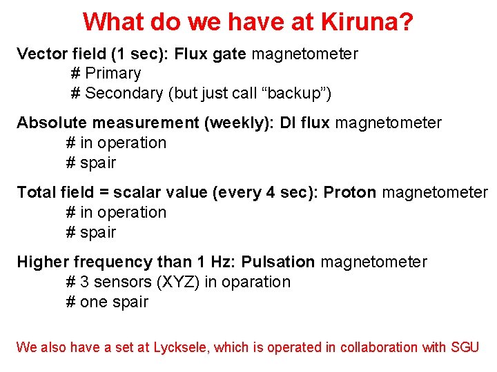 What do we have at Kiruna? Vector field (1 sec): Flux gate magnetometer # What do we have at Kiruna? Vector field (1 sec): Flux gate magnetometer #
