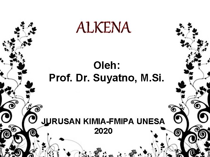 ALKENA Oleh: Prof. Dr. Suyatno, M. Si. JURUSAN KIMIA-FMIPA UNESA 2020 