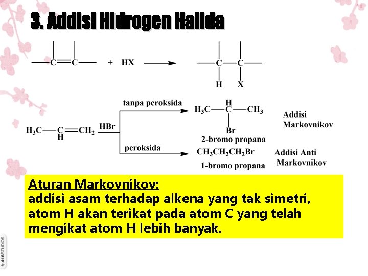 Aturan Markovnikov: addisi asam terhadap alkena yang tak simetri, atom H akan terikat pada