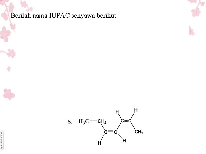 Berilah nama IUPAC senyawa berikut: 