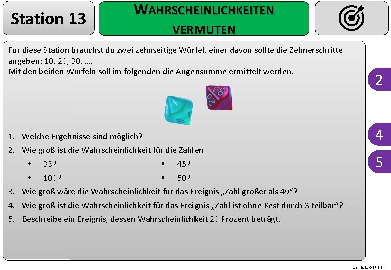 Station 13 WAHRSCHEINLICHKEITEN VERMUTEN Für diese Station brauchst du zwei zehnseitige Würfel, einer davon