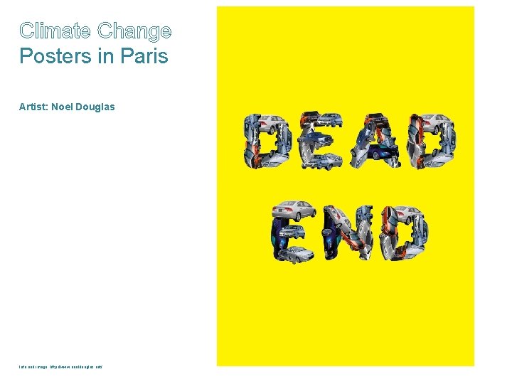 Climate Change Posters in Paris Artist: Noel Douglas Info and image: http: //www. noeldouglas.