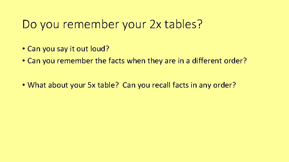 Do you remember your 2 x tables? • Can you say it out loud?