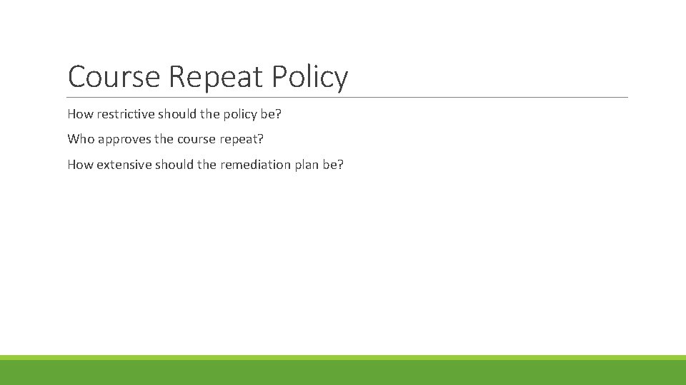 Course Repeat Policy How restrictive should the policy be? Who approves the course repeat?
