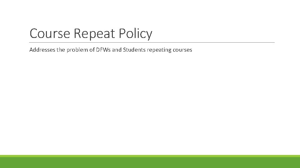 Course Repeat Policy Addresses the problem of DFWs and Students repeating courses 