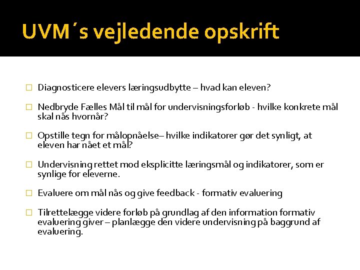 UVM´s vejledende opskrift � Diagnosticere elevers læringsudbytte – hvad kan eleven? � Nedbryde Fælles