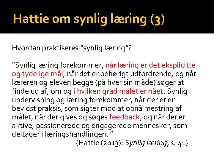 Hattie om synlig læring (3) Hvordan praktiseres ”synlig læring”? ”Synlig læring forekommer, når læring