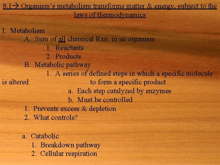 8. 1 Organism’s metabolism transforms matter & energy, subject to the laws of thermodynamics