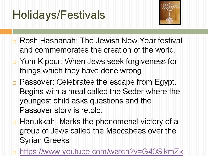 Holidays/Festivals Rosh Hashanah: The Jewish New Year festival and commemorates the creation of the