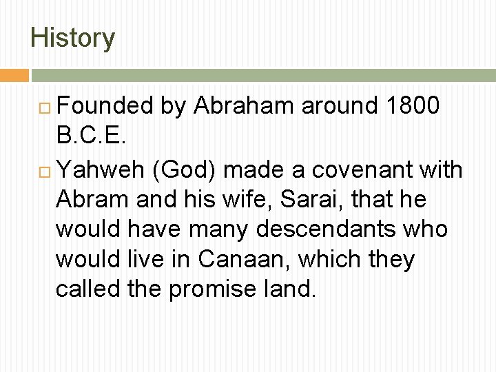 History Founded by Abraham around 1800 B. C. E. Yahweh (God) made a covenant