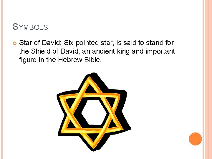SYMBOLS Star of David: Six pointed star, is said to stand for the Shield