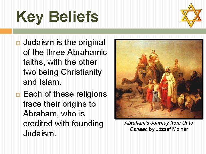 Key Beliefs Judaism is the original of the three Abrahamic faiths, with the other