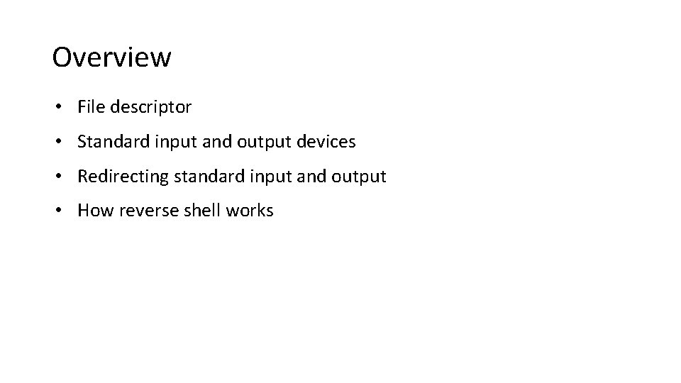 Overview • File descriptor • Standard input and output devices • Redirecting standard input