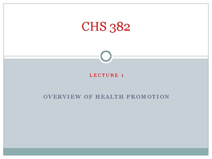 CHS 382 LECTURE 1 OVERVIEW OF HEALTH PROMOTION 