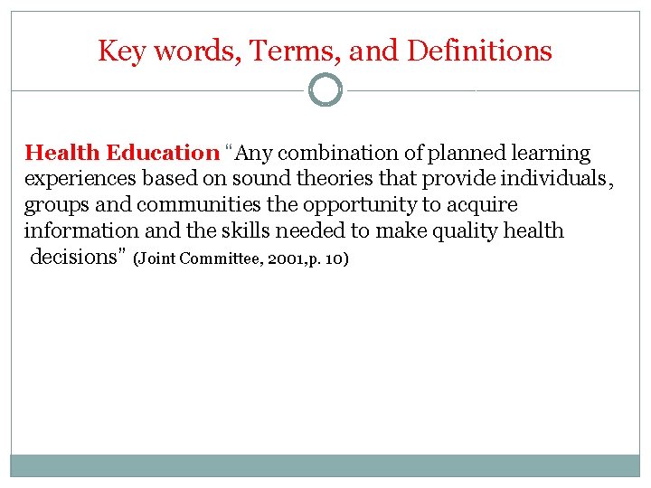 Key words, Terms, and Definitions Health Education “Any combination of planned learning experiences based