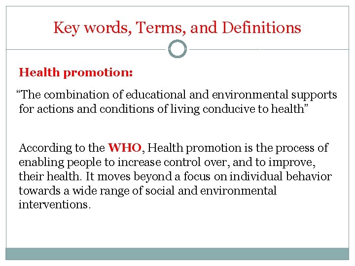 Key words, Terms, and Definitions Health promotion: “The combination of educational and environmental supports