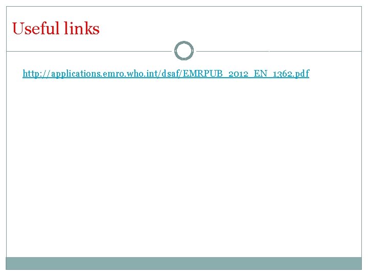 Useful links http: //applications. emro. who. int/dsaf/EMRPUB_2012_EN_1362. pdf 