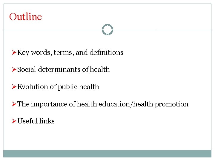 Outline ØKey words, terms, and definitions ØSocial determinants of health ØEvolution of public health