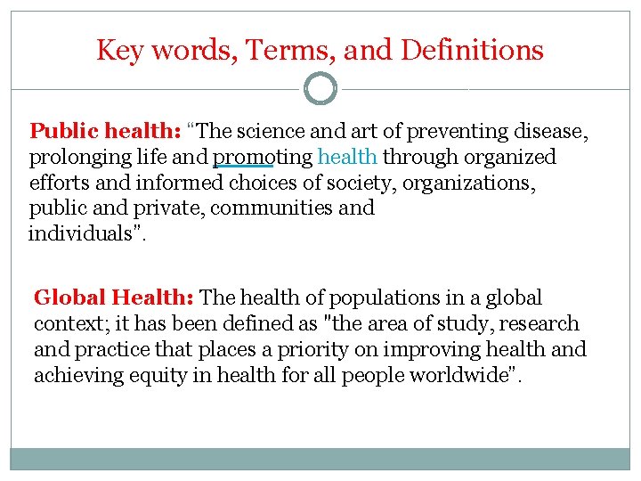 Key words, Terms, and Definitions Public health: “The science and art of preventing disease,