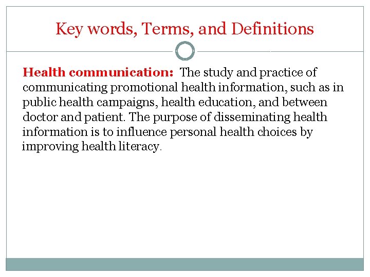 Key words, Terms, and Definitions Health communication: The study and practice of communicating promotional