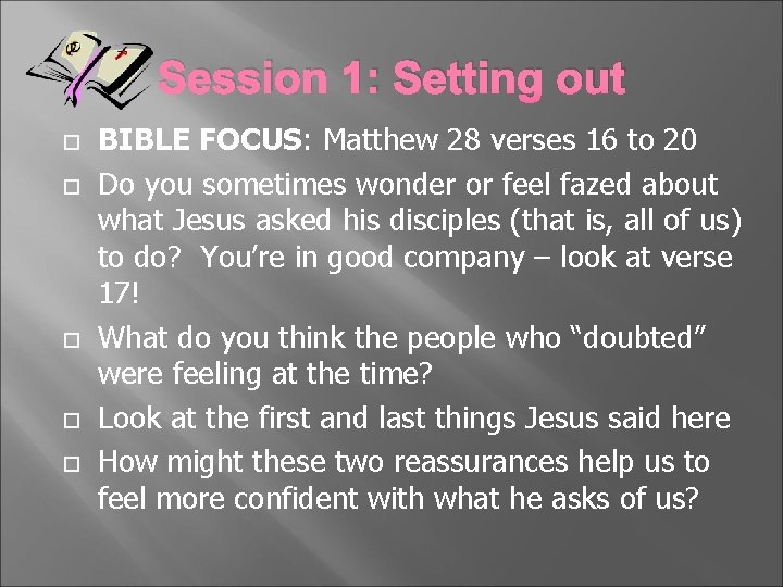 Session 1: Setting out BIBLE FOCUS: Matthew 28 verses 16 to 20 Do you