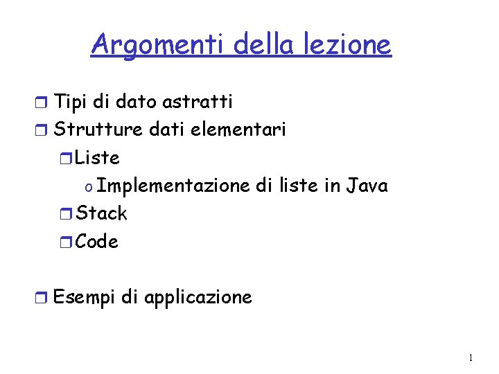 Argomenti della lezione r Tipi di dato astratti r Strutture dati elementari r Liste