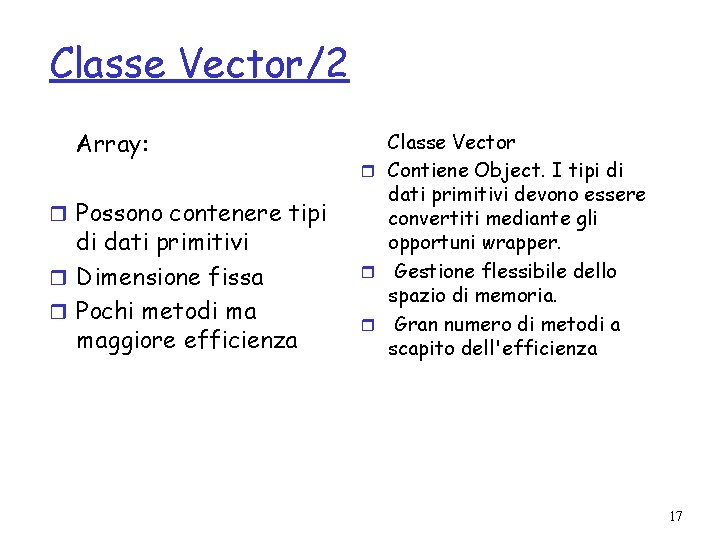 Classe Vector/2 Array: r Possono contenere tipi di dati primitivi r Dimensione fissa r