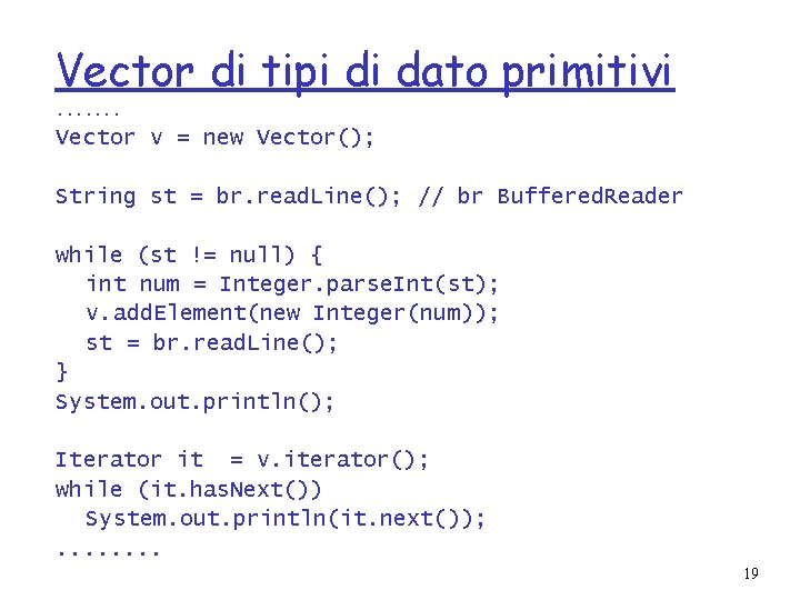 Vector di tipi di dato primitivi. . . . Vector v = new Vector();