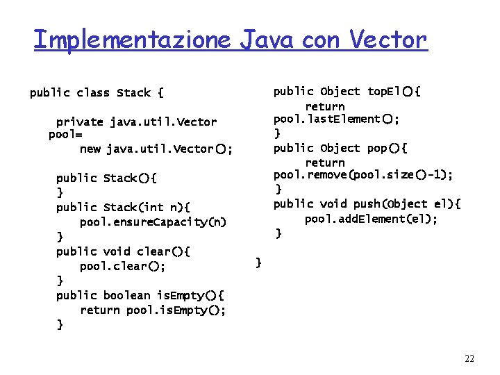 Implementazione Java con Vector public Object top. El(){ return pool. last. Element(); } public