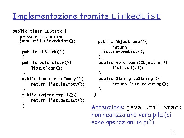 Implementazione tramite Linked. List public class LLStack { private list= new java. util. Linked.