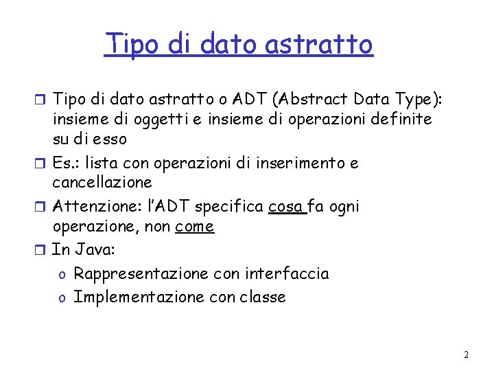 Tipo di dato astratto r Tipo di dato astratto o ADT (Abstract Data Type):