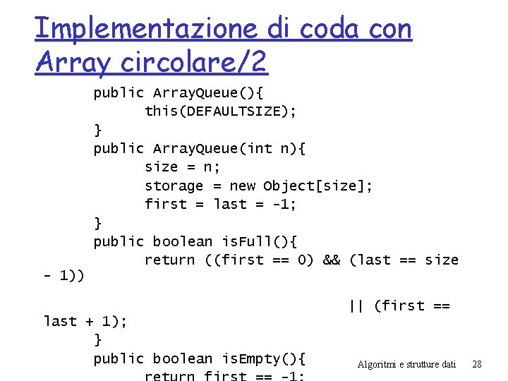 Implementazione di coda con Array circolare/2 public Array. Queue(){ this(DEFAULTSIZE); } public Array. Queue(int