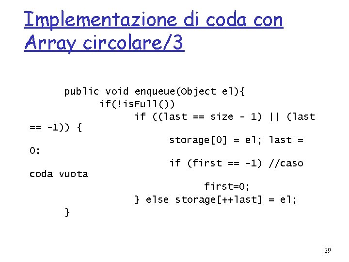 Implementazione di coda con Array circolare/3 public void enqueue(Object el){ if(!is. Full()) if ((last