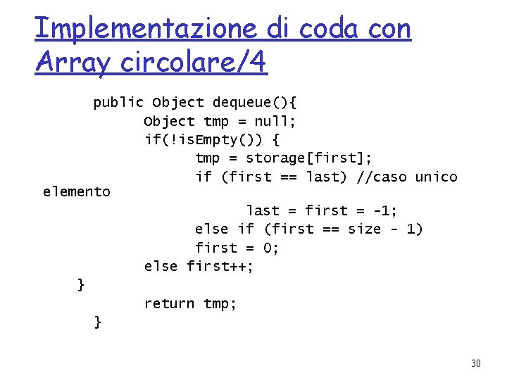 Implementazione di coda con Array circolare/4 public Object dequeue(){ Object tmp = null; if(!is.