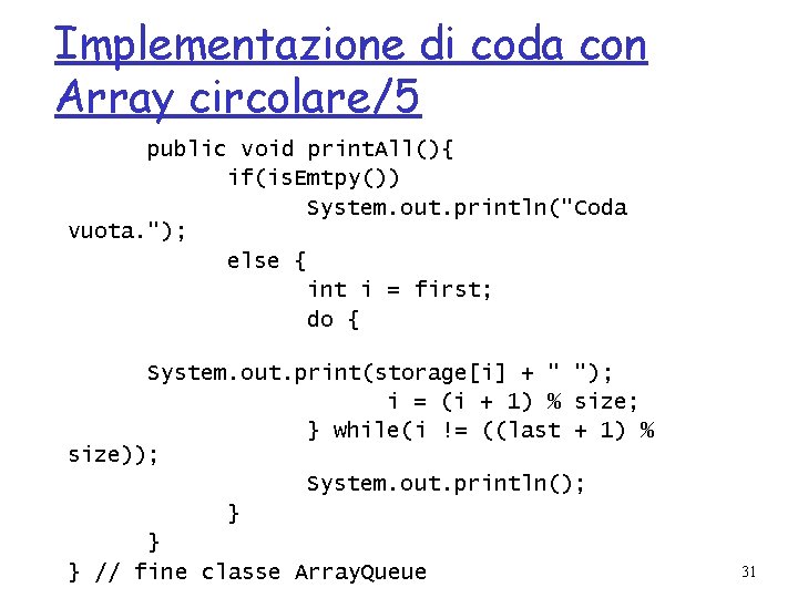 Implementazione di coda con Array circolare/5 public void print. All(){ if(is. Emtpy()) System. out.