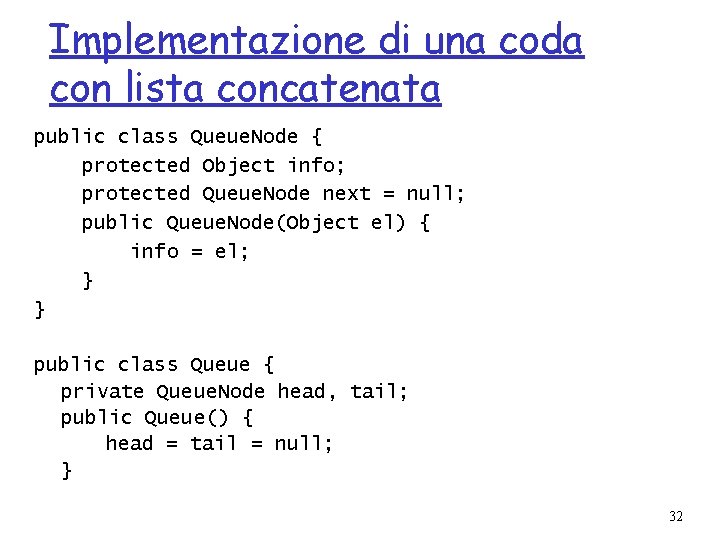 Implementazione di una coda con lista concatenata public class Queue. Node { protected Object