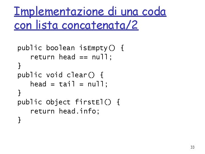 Implementazione di una coda con lista concatenata/2 public boolean is. Empty() { return head