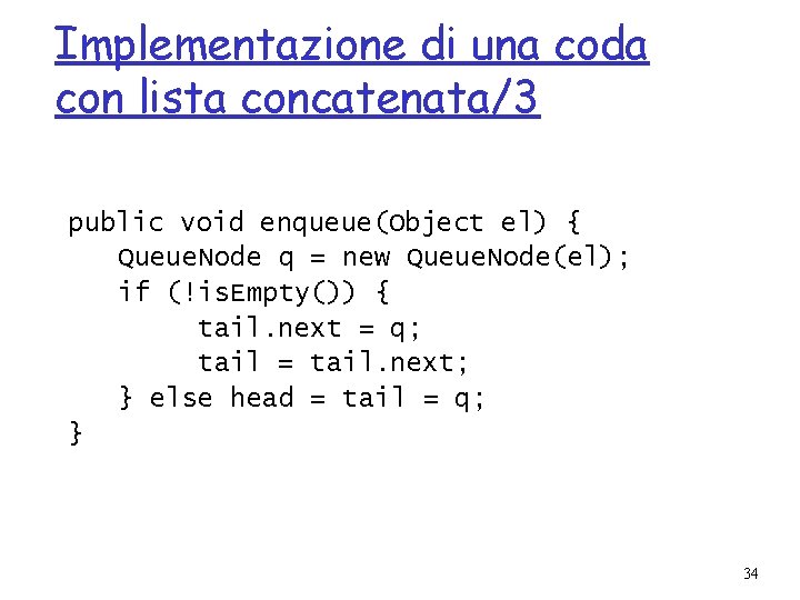 Implementazione di una coda con lista concatenata/3 public void enqueue(Object el) { Queue. Node