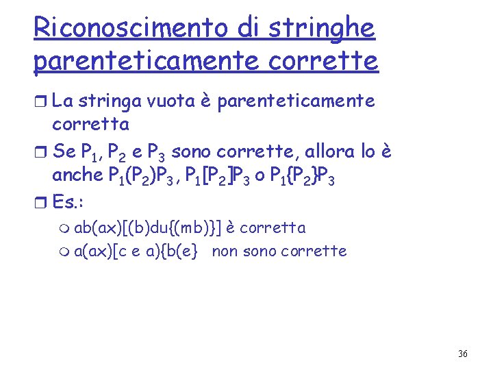 Riconoscimento di stringhe parenteticamente corrette r La stringa vuota è parenteticamente corretta r Se