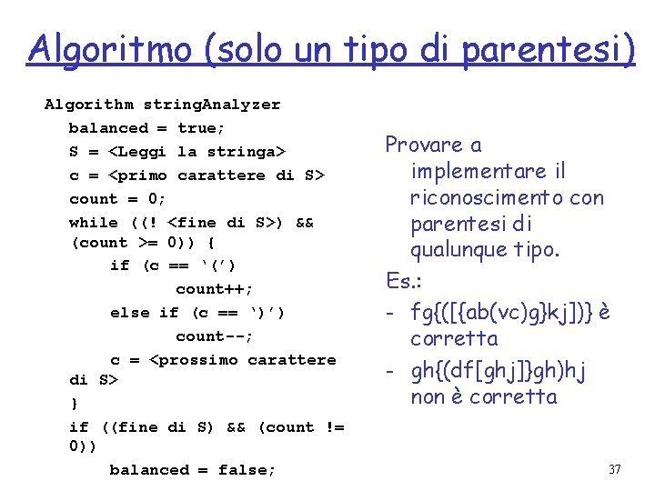 Algoritmo (solo un tipo di parentesi) Algorithm string. Analyzer balanced = true; S =