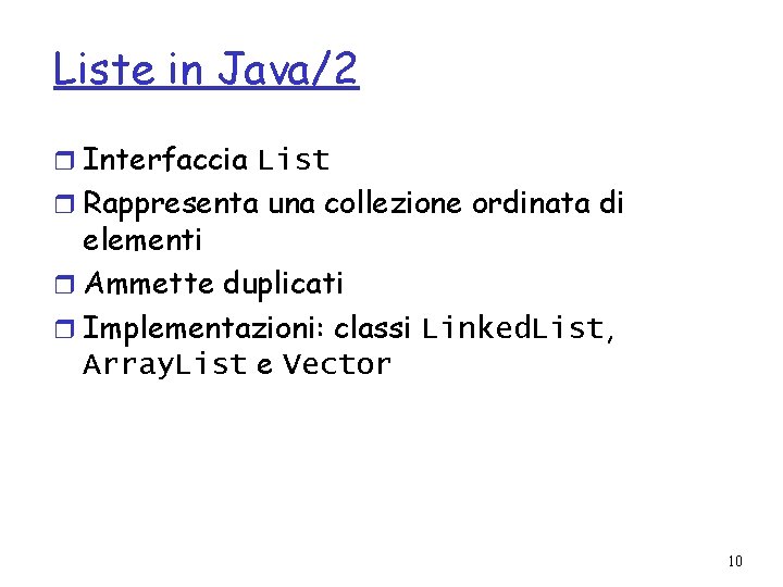 Liste in Java/2 r Interfaccia List r Rappresenta una collezione ordinata di elementi r