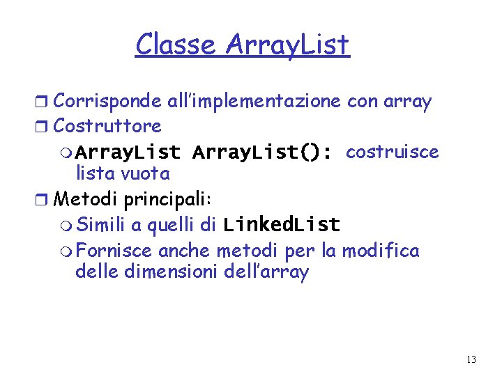 Classe Array. List r Corrisponde all’implementazione con array r Costruttore m Array. List(): costruisce