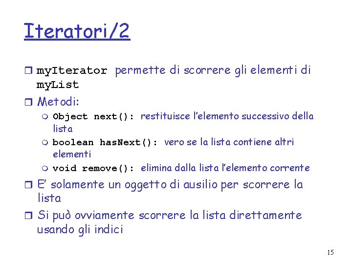 Iteratori/2 r my. Iterator permette di scorrere gli elementi di my. List r Metodi: