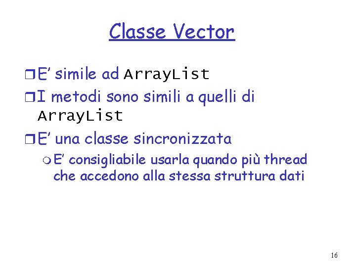 Classe Vector r E’ simile ad Array. List r I metodi sono simili a