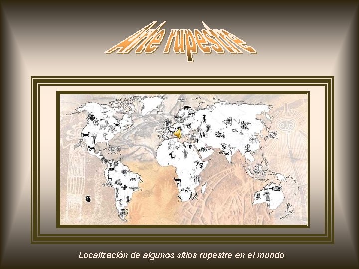 Arte rupestre Localización de algunos sitios rupestre en el mundo 