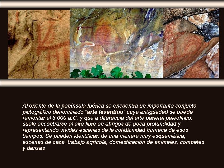 Al oriente de la península Ibérica se encuentra un importante conjunto pictográfico denominado “arte